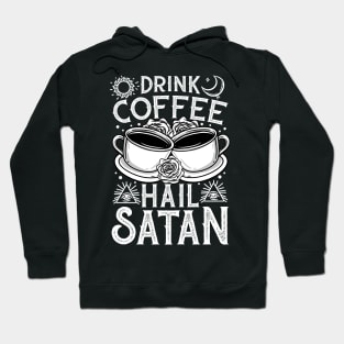 Drink Coffee Hail Satan - Satanic Occult Coffee Hoodie